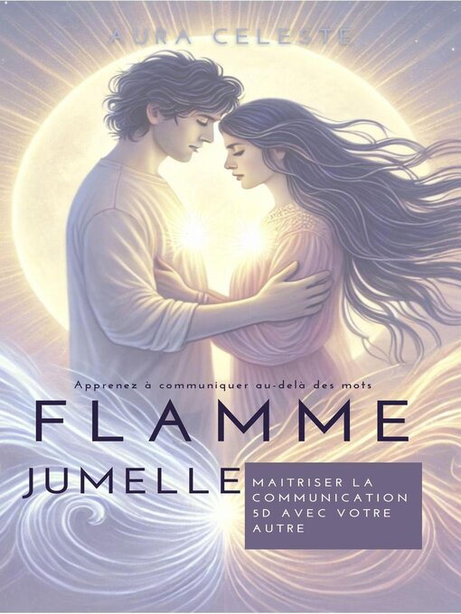 Title details for Flamme jumelle maîtriser la communication 5D avec votre autre by Aura Céleste - Available